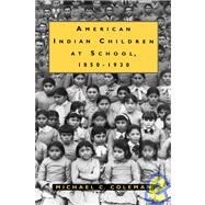 American Indian Children at School, 1850-1930 by Coleman, Michael C., 9781604730098