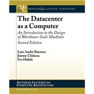 The Datacenter as a Computer by Barroso, Luiz Andre; Clidaras, Jimmy; Hoelzle, Urs, 9781627050098