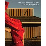New and Selected Stories by Rivera Garza, Cristina; Booker, Sarah; Dillman, Lisa; González Arias, Francisca; Ross, Alex, 9781948980098