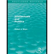 Intellectuals and Politics (Routledge Revivals) by Brym; Robert, 9780415590099