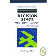 Decision Space: Multidimensional Utility Analysis by Paul Weirich, 9780521800099