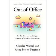 Out of Office The Big Problem and Bigger Promise of Working from Home by Warzel, Charlie; Petersen, Anne Helen, 9780593320099