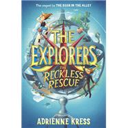 The Explorers: The Reckless Rescue by KRESS, ADRIENNE, 9781101940099