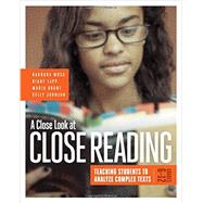 A Close Look at Close Reading: Teaching Students to Analyze Complex Texts, Grades 6-12 by Barbara Moss, Diane Lapp, Maria Grant, Kelly Johnson, 9781416620099