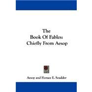 The Book of Fables: Chiefly from Aesop by Aesop; Scudder, Horace Elisha; Herrick, H. W., 9781430480099