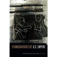 Ethnographies of U.s. Empire by McGranahan, Carole; Collins, John F., 9781478000099