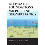 Deepwater Foundations and Pipeline Geomechanics by McCarron, William, 9781604270099