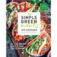 Simple Green Meals 100+ Plant-Powered Recipes to Thrive from the Inside Out: A Cookbook by HANSARD, JEN, 9781635650099