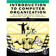 Introduction to Computer Organization An Under the Hood Look at Hardware and x86-64 Assembly by Plantz, Robert, 9781718500099