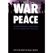 From War to Peace : Altered Strategic Landscapes in the Twentieth Century by Edited by Paul Kennedy and William I. Hitchcock, 9780300080100