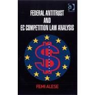 Federal Antitrust and EC Competition Law Analysis by Alese,Femi, 9780754670100