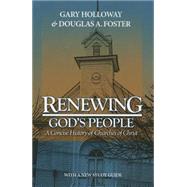 Renewing God's People : A Concise History of Churches of Christ by Holloway, Gary; Foster, Douglas A., 9780891120100