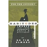 Habitudes for the Journey The Art of Navigating Transitions by Elmore, Tim, 9780988620100
