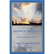 Hanna's Promise A Story of Grace and Hope by Jennings, David Claire, 9780997460100