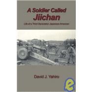 A Soldier Called Jiichan: Life of a Third Generation Japanese-american by Yahiro, David J., 9781432720100