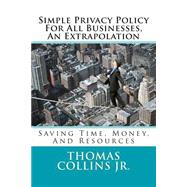 Simple Privacy Policy for All Businesses, an Extrapolation by Collins, Thomas, Jr., 9781500580100
