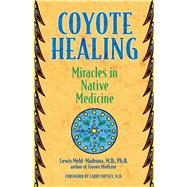 Coyote Healing by Mehl-Madrona, Lewis; Dossey, Larry, 9781591430100