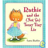 Ruthie and the (Not So) Teeny Tiny Lie by Rankin, Laura; Rankin, Laura, 9781599900100
