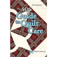 AQS Guide to Quilt Care by American Quilter's Society; Aug, Bobbie A.; Butzke, Carol; Honsberger, Linda; Roy, Gerald, 9781604600100