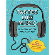 Tastes Like Music 17 Quirks of the Brain and Body by Birmingham, Maria; Melnychuk, Monika, 9781771470100