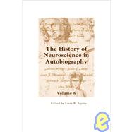 The History of Neuroscience in Autobiography Volume 6 by Squire, Larry R, 9780195380101