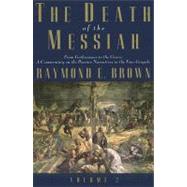 The Death of the Messiah, From Gethsemane to the Grave, Volume 2; A Commentary on the Passion Narratives in the Four Gospels by Raymond E. Brown, S.S., 9780300140101