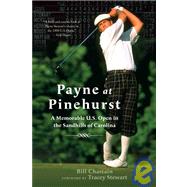 Payne at Pinehurst A Memorable U.S. Open in the Sandhills of Carolina by Chastain, Bill; Stewart, Tracey, 9780312330101