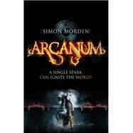 Arcanum by Morden, Simon, 9780316220101