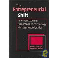 The Entrepreneurial Shift: Americanization in European High-Technology Management Education by Robert R. Locke , Katja E. Schöne, 9780521840101