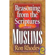 Reasoning from the Scriptures With Muslims by Rhodes, Ron, 9780736910101