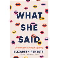 What She Said Conversations About Equality by Renzetti, Elizabeth, 9780771010101