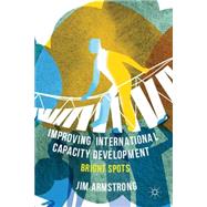 Improving International Capacity Development Bright Spots by Armstrong, Jim, 9781137310101