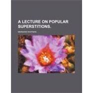 A Lecture on Popular Superstitions by Whitman, Bernard; Burgoyne, John, 9781154450101