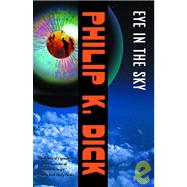 Eye in the Sky : A Novel by DICK, PHILIP K., 9781400030101