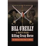 Killing Crazy Horse by O'Reilly, Bill; Dugard, Martin, 9781432880101