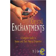 Crystal Enchantments A Complete Guide to Stones and Their Magical Properties by Conway, D.J.; Conway, Brian Ed., 9781580910101