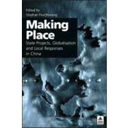 Making Place: State Projects, Globalisation and Local Responses in China by Feuchtwang,Stephan, 9781844720101