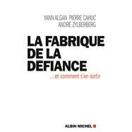 La Fabrique de la dfiance by Yann Algan; Pierre Cahuc; Andr Zilberberg, 9782226240101