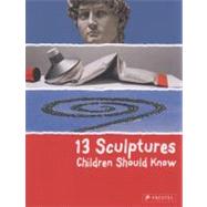 13 Sculptures Children Should Know by Wenzel, Angela, 9783791370101