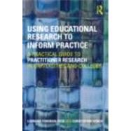 Using Educational Research to Inform Practice: A Practical Guide to Practitioner Research in Universities and Colleges by Foreman-peck; Lorraine, 9780415450102