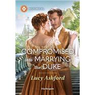 Compromised into Marrying the Duke by Lucy Ashford, 9781335540102