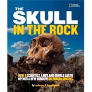 The Skull in the Rock How a Scientist, a Boy, and Google Earth Opened a New Window on Human Origins by Aronson, Marc; Berger, Lee, 9781426310102