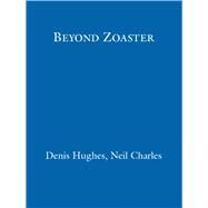 Beyond Zoaster by Neil Charles; Denis Hughes, 9781473220102