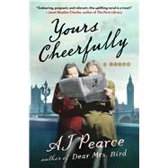 Yours Cheerfully A Novel by Pearce, AJ, 9781501170102