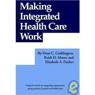 Making Integrated Health Care Work : The Analysis by Coddington, Dean C., 9781568290102