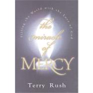 The Miracle of Mercy by Rush, Terry, 9781582290102