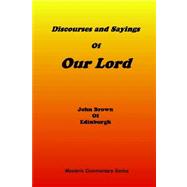 Discourses and Sayings of Our Lord by Brown, John Of Edinburgh, 9781589600102