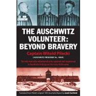 The Auschwitz Volunteer Beyond Bravery by Pilecki, Captain Witold; Garlinski, Jarek; Davies, Norman; Schudrich, Michael, 9781607720102