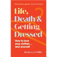 Life, Death and Getting Dressed by Rebecca Willis, 9781915780102
