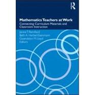 Mathematics Teachers at Work: Connecting Curriculum Materials and Classroom Instruction by Remillard; Janine T., 9780415990103
